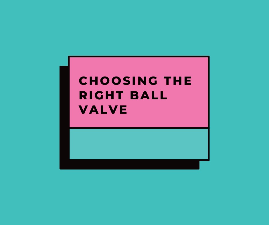 Choosing the Right Ball Valve