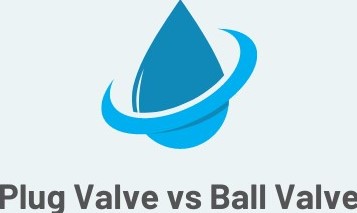 Plug Valve vs Ball Valve: Understanding the Differences